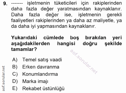 9. soru: işletmenin tüketicileri için rakiplerinden daha fazla değer yaratmasından kaynaklanır. Daha fazla değer ise, işletmen…