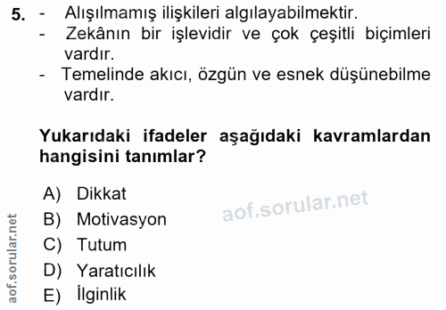 5. soru: - Alışılmamış ilişkileri algılayabilmektir. - Zekânın bir işlevidir ve çok çeşitli biçimleri vardır. - Temelinde akıc…