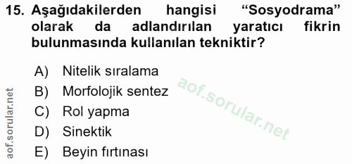 15. soru: Aşağıdakilerden hangisi "Sosyodrama" olarak da adlandırılan yaratıcı fikrin bulunmasında kullanılan tekniktir? A) Nit…