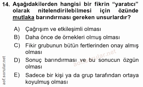 14. soru: Aşağıdakilerden hangisi bir fikrin "yaratıcı" olarak nitelendirilebilmesi için özünde mutlaka barındırması gereken un…