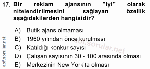 17. soru: Bir reklam ajansının "iyi" olarak nitelendirilmesini sağlayan özellik aşağıdakilerden hangisidir? A) Butik ajans olma…