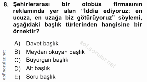 8. soru: Şehirlerarası bir otobüs firmasının reklamında yer alan "İddia ediyoruz; en ucuza, en uzağa biz götürüyoruz" söylemi,…