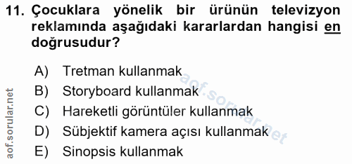 11. soru: Çocuklara yönelik bir ürünün televizyon reklamında aşağıdaki kararlardan hangisi en doğrusudur? A) Tretman kullanmak…