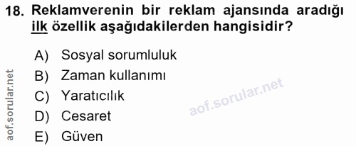 18. soru: Reklamverenin bir reklam ajansında aradığı ilk özellik aşağıdakilerden hangisidir? A) Sosyal sorumluluk B) Zaman kull…