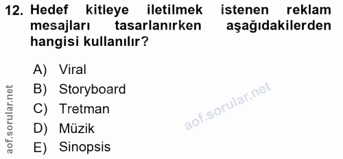 12. soru: Hedef kitleye iletilmek istenen reklam mesajları tasarlanirken aşağıdakilerden hangisi kullanılır? A) Viral B) Storyb…