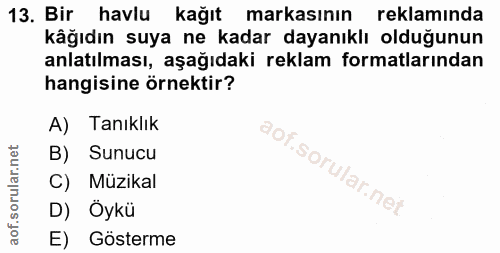 13. soru: Bir havlu kağıt markasının reklamında kåğıdın suya ne kadar dayanıklı olduğunun anlatılması, aşağıdaki reklam formatl…