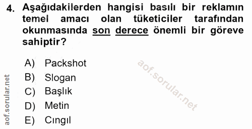 4. soru: Aşağıdakilerden hangisi basılı bir reklamın temel amacı olan tüketiciler tarafından okunmasında son derece önemli bir…