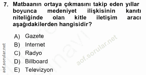 7. soru: Matbaanın ortaya çıkmasını takip eden yıllar boyunca medeniyet ilişkisinin kanıtı niteliğinde olan kitle iletişim ara…
