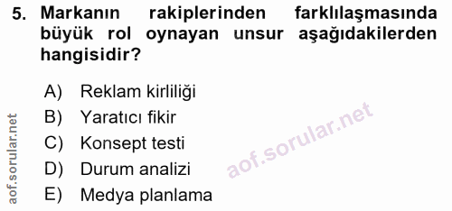5. soru: Markanın rakiplerinden farklılaşmasında büyük rol oynayan unsur aşağıdakilerden hangisidir? A) Reklam kirliliğı B) Ya…