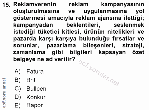 15. soru: Reklamverenin reklam kampanyasının oluşturulmasına ve uygulanmasına yol göstermesi amacıyla reklam ajansına ilettiği;…