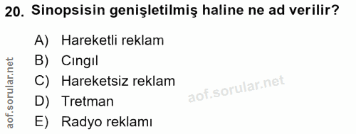 20. soru: Sinopsisin genişletilmiş haline ne ad verilir? A) Hareketli reklam B) Cingil C) Hareketsiz reklam D) Tretman E) Radyo…
