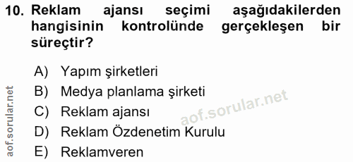 10. soru: Reklam ajansı seçimi aşağıdakilerden hangisinin kontrolünde gerçekleşen bir süreçtir? A) Yapım şirketleri B) Medya pl…