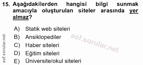 15. soru: Aşağıdakilerden hangisi bilgi sunmak amacıyla oluşturulan siteler arasında yer almaz? A) Statik web siteleri B) Ansik…