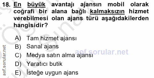 18. soru: En büyük avantajı ajansın mobil olarak coğrafi bir alana bağlı kalmaksızın hizmet verebilmesi olan ajans türü aşağıda…