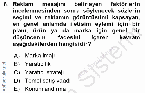6. soru: Reklam mesajını belirleyen faktörlerin incelenmesinden sonra söylenecek sözlerin seçimi ve reklamın görüntüsünü kapsa…