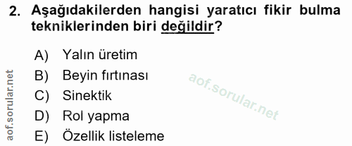 2. soru: Aşağıdakilerden hangisi yaratıcı fikir bulma tekniklerinden biri değildir? A) Yalın üretim Beyin fırtınası Sinektik D…