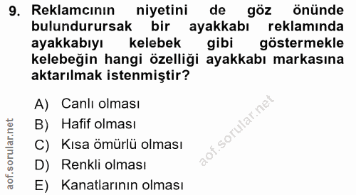 9. soru: Reklamcının niyetini de göz önünde bulundurursak bir ayakkabı reklamında ayakkabıyı kelebek gibi göstermekle kelebeği…