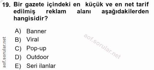 19. soru: Bir gazete içindeki en küçük ve en net tarif edilmiş reklam alanı aşağıdakilerden hangisidir? A) Banner B) Viral C) P…