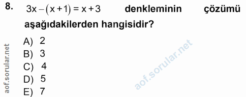 8. soru: 3x -(x+1) = x +3 denkleminin çözümü aşağıdakilerden hangisidir? A) 2 B) 3 C) 4 D) 5 E) 7