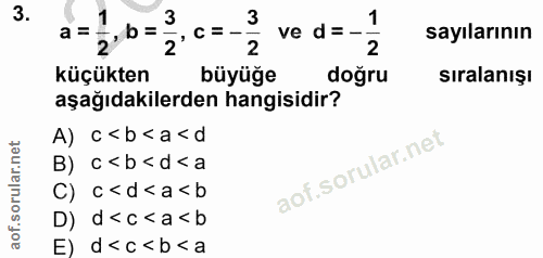 3. soru: 3 1 a= 2b= 2c=-3 ve d = _. 2 sayılarının 2 küçükten büyüğe doğru sıralanışı aşağıdakilerden hangisidir? A) c<b<a<d B)…