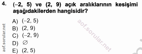 4. soru: (-2, 5) ve (2, 9) açık aralıklarının kesişimi aşağıdakilerden hangisidir? A) (-2, 5) B) (2,9) C) (-2, 9) D) Ø E) (2,5)