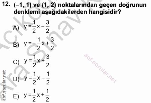 12. soru: (-1, 1) ve (1, 2) noktalarından geçen doğrunun denklemi aşağıdakilerden hangisidir? 3 A) y = - X - 2 2 1 B) y =- X +…