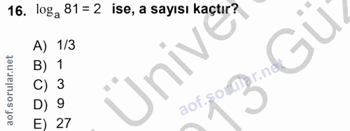 16. soru: loga 81 = 2 ise, a sayısı kaçtır? Gü A) 1/3 B) 1 Üniv C) 3 aof.soutar.ne D) 9 E) 27
