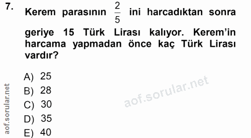7. soru: Kerem parasının ini harcadıktan sonra geriye 15 Türk Lirası kalıyor. Kerem'in harcama yapmadan önce kaç Türk Lirası v…