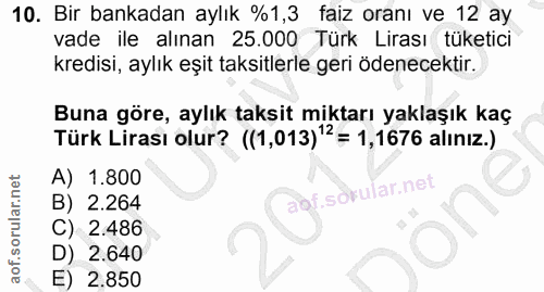10. soru: Bir bankadan aylık %1,3 faiz oranı ve 12 ay vade ile alınan 25.000 Türk Lirası tüketici kredisi, aylık eşit taksitler…