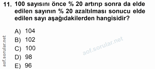 11. soru: 100 sayısını önce % 20 artırıp sonra da elde edilen sayının % 20 azaltılması sonucu elde edilen sayı aşağıdakilerden…