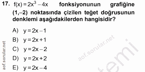 17. soru: f(x) =2x3 - 4x fonksiyonunun grafiğine (1,-2) noktasında çizilen teğet doğrusunun denklemi aşağıdakilerden hangisidir…