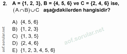 2. soru: A = (1, 2, 3), B = (4, 5, 6} ve C = (2, 4, 6} ise, (AnB)UC aşağıdakilerden hangisidir? A) {4, 5, 6} B) {1, 2, 3} C) {…
