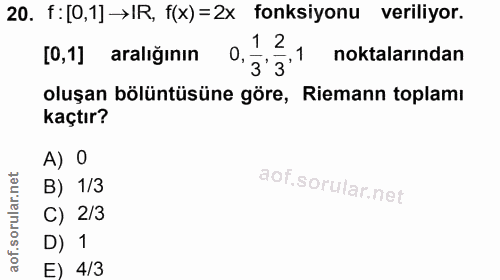 20. soru: f : [0,1]→IR, f(x)=2x fonksiyonu veriliyor. 1 2 [0,1] aralığının 3°3°1 noktalarından oluşan bölüntüsüne göre, Riemann…