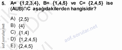 5. soru: A= (1,2,3,4), B= {1,4,5} ve C= {2,4,5} ise (AUB)NC aşağıdakilerden hangisidir? A) {2,5} B) {4} C) {1,4} D) (1,2,4,5}…