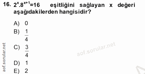 16. soru: 2*.8**1=16 eşitliğini sağlayan x değeri aşağıdakilerden hangisidir? A) O B) 1 C) 3 4 D) 1 E) 2