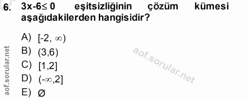 6. soru: 3x-6≤0 eşitsizliğinin çözüm kümesi aşağıdakilerden hangisidir? A) [-2, ∞0) B) (3,6) C) [1,2] D) (-∞0,2] E) ø