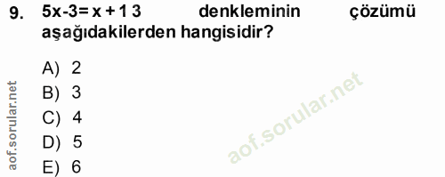 9. soru: 5x-3=x+13 denkleminin çözümü aşağıdakilerden hangisidir? A) 2 B) 3 C) 4 D) 5 E) 6