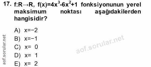 17. soru: f:R→R, f(x)=4x'-6x'+1 fonksiyonunun yerel maksimum noktası aşağıdakilerden hangisidir? A) X=-2 B) X=-1 C) x= 0 D) X=…