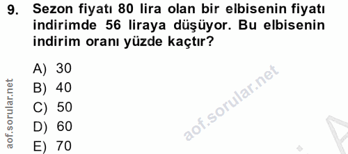 9. soru: Sezon fiyatı 80 lira olan bir elbisenin fiyatı indirimde 56 liraya düşüyor. Bu elbisenin indirim oranı yüzde kaçtır?…