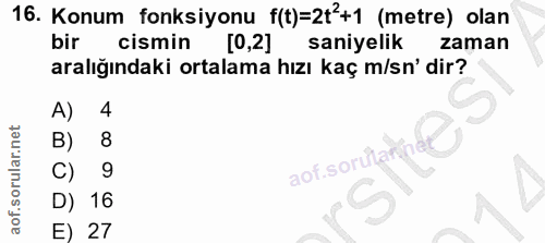 16. soru: Konum fonksiyonu f(t)=2t+1 (metre) olan bir cismin [0,2] saniyelik zaman aralığındaki ortalama hızı kaç m/sn' dir? A)…