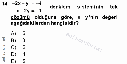 14. soru: -2x+y =-4 denklem sisteminin tek x - 2y = -1 çözümü olduğuna göre, x+y'nin değeri aşağıdakilerden hangisidir? A) -5 B…