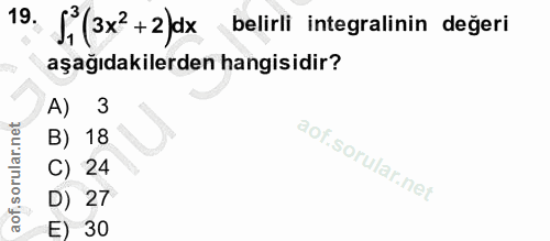 19. soru: Si (3x? + 2)dx belirli integralinin değeri aşağıdakilerden hangisidir? A) 3 B) 18 C) 24 D) 27 E) 30