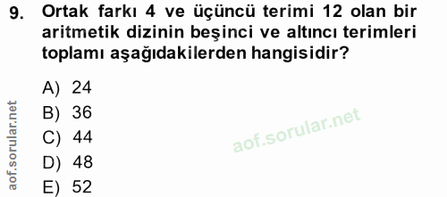 9. soru: Ortak farkı 4 ve üçüncü terimi 12 olan bir aritmetik dizinin beşinci ve altıncı terimleri toplamı aşağıdakilerden han…