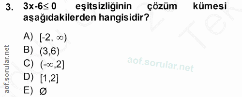 3. soru: 3x-6≤ 0 eşitsizliğinin çözüm kümesi aşağıdakilerden hangisidir? A) [-2, ∞0) B) (3,6) C) (~∞0,2] D) [1,2] E) Ø