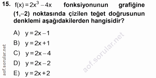 15. soru: f(x) =2x°—4x fonksiyonunun grafiğine (1,-2) noktasında çizilen teğet doğrusunun denklemi aşağıdakilerden hangisidir?…