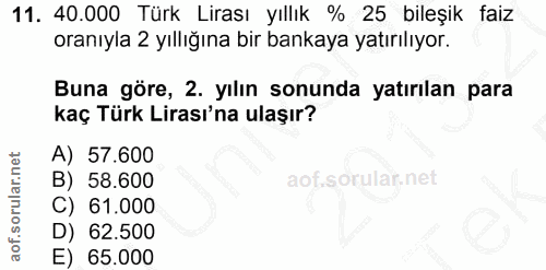 11. soru: 40.000 Türk Lirası yıllık % 25 bileşik faiz oranıyla 2 yıllığına bir bankaya yatırılıyor. Buna göre, 2. yılın sonunda…