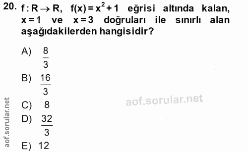 20. soru: f:R→ R, f(x)=x+1 eğrisi altında kalan, x=1 ve x=3 doğruları ile sınırlı alan aşağıdakilerden hangisidir? A) 8 3 B) 16…