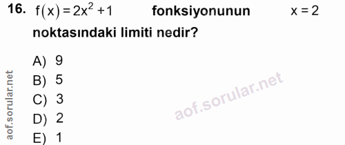 16. soru: f(x) = 2x2 +1 fonksiyonunun x=2 noktasındaki limiti nedir? A) 9 B) 5 C) 3 D) 2 E) 1