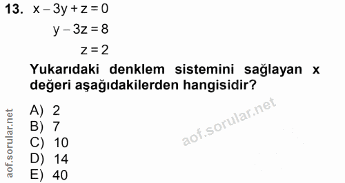 13. soru: X-3y+z=0 y -3z = 8 Z = 2 Yukarıdaki denklem sistemini sağlayan x değeri aşağıdakilerden hangisidir? A) 2 B) 7 C) 10 D…
