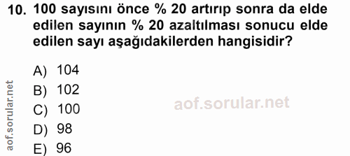 10. soru: 100 sayısını önce % 20 artırıp sonra da elde edilen sayının % 20 azaltılması sonucu elde edilen sayı aşağıdakilerden…